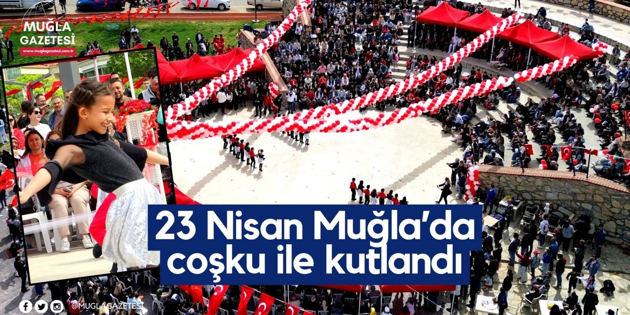 23 Nisan Muğla’da coşku ile kutlandı