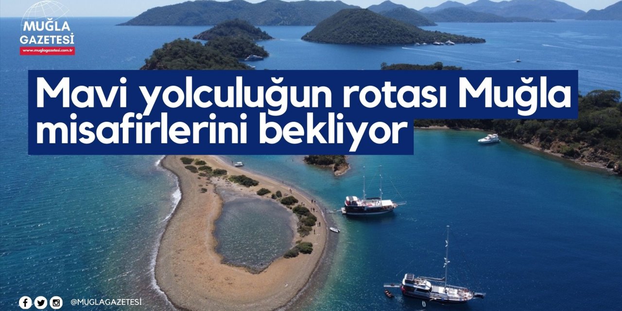 Mavi yolculuğun rotası Muğla misafirlerini bekliyor