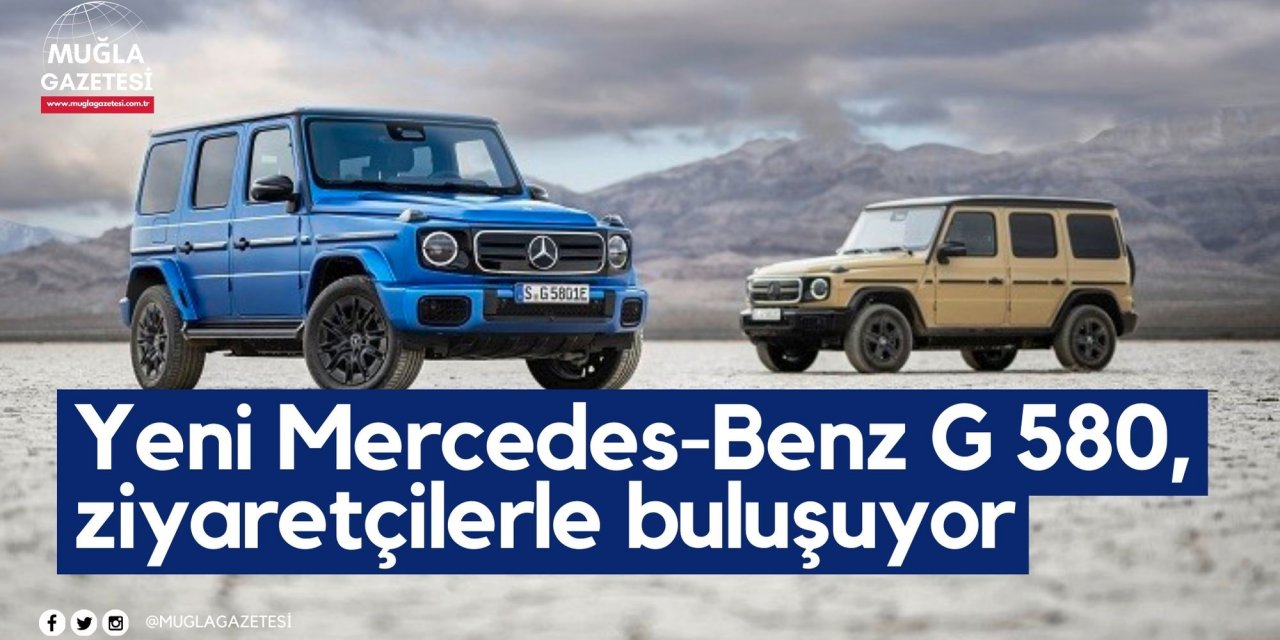 Yeni Mercedes-Benz G 580, ziyaretçilerle buluşuyor
