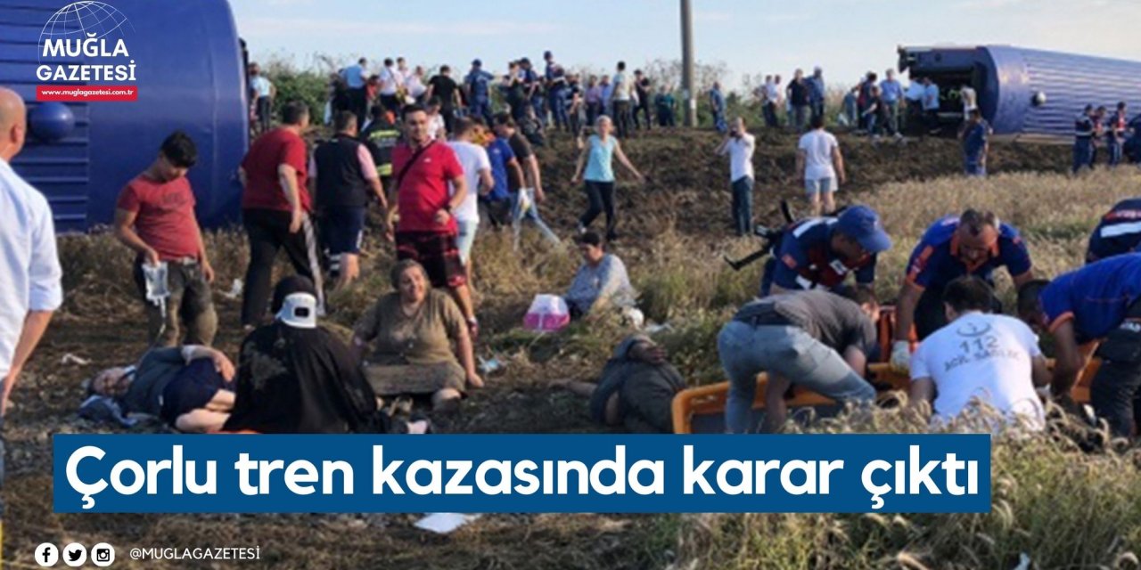 Çorlu tren kazasında karar çıktı
