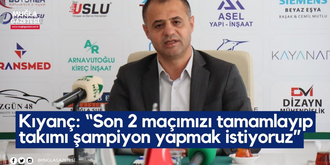 Menaf Kıyanç: “Son 2 maçımızı tamamlayıp takımı şampiyon yapmak istiyoruz”