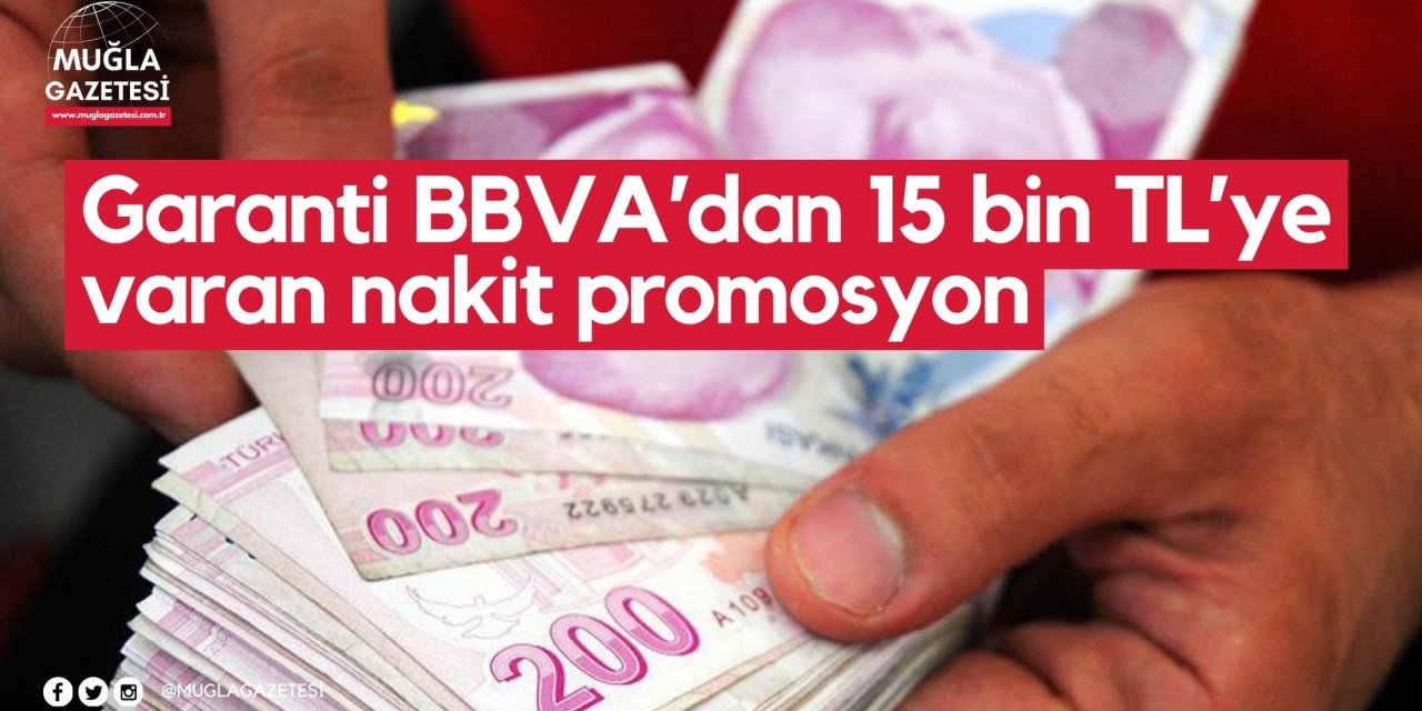 Garanti BBVA’dan 15 bin TL’ye varan nakit promosyon