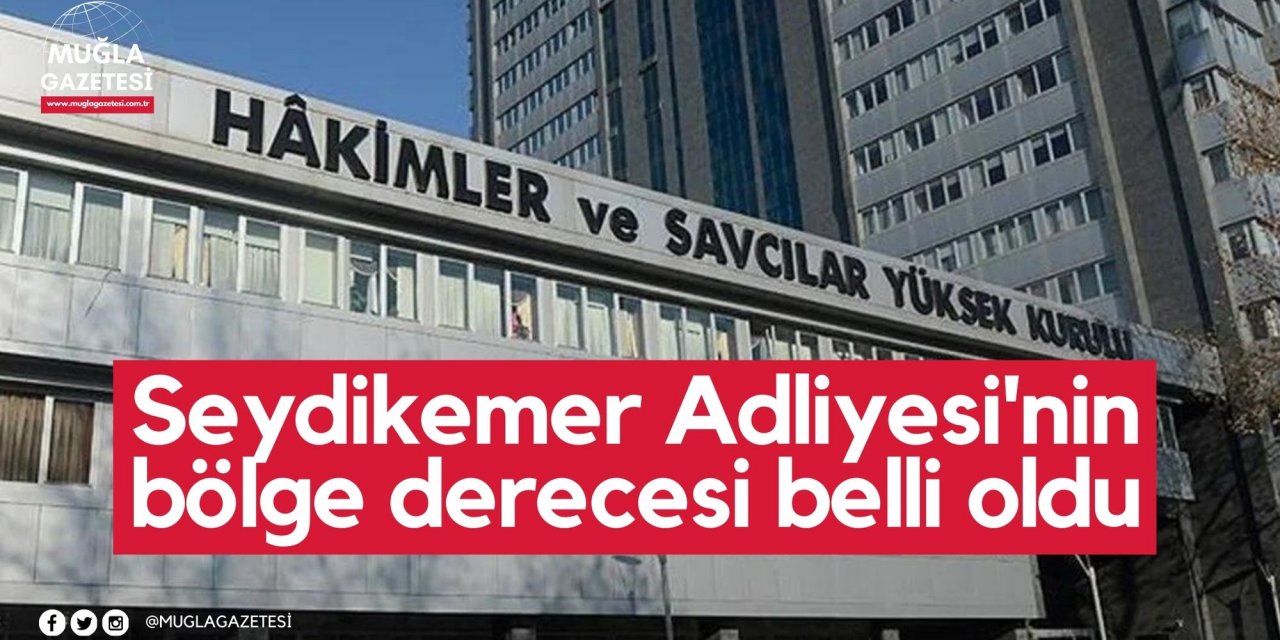 Seydikemer Adliyesi'nin bölge derecesi belli oldu