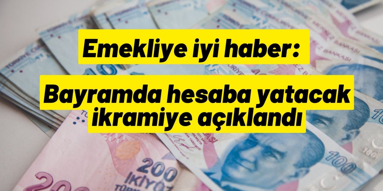 Emekliye iyi haber: Bayramda hesaba yatacak ikramiye açıklandı