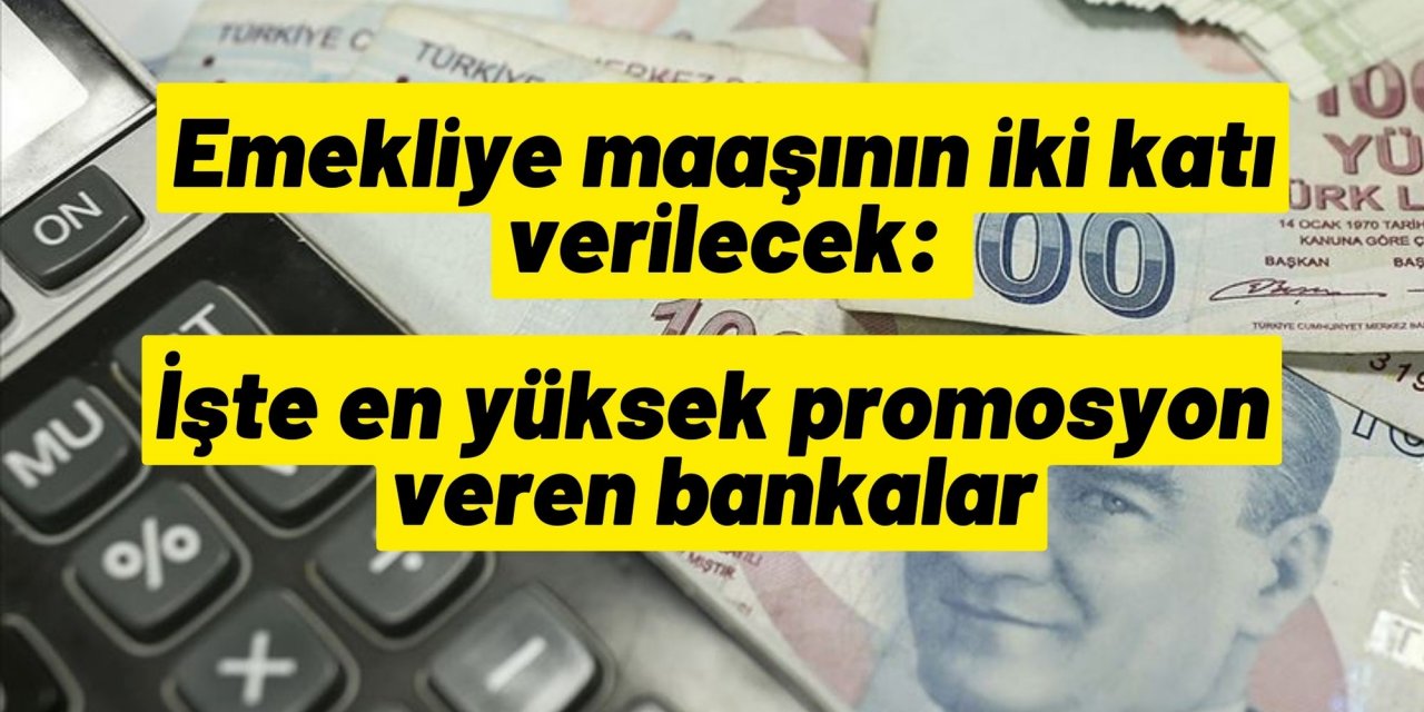 Emekliye maaşının iki katı verilecek: İşte en yüksek promosyon veren bankalar