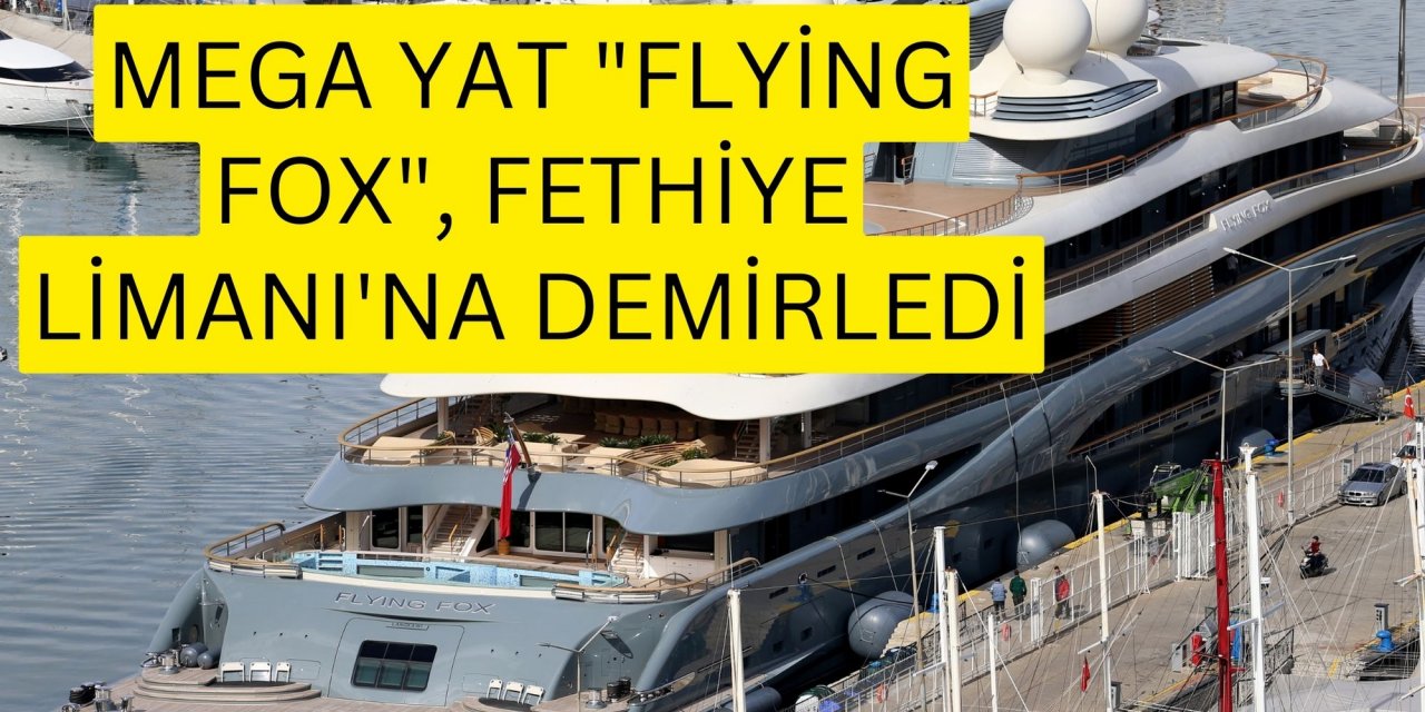 Mega yat "Flying Fox", Fethiye Limanı'na demirledi
