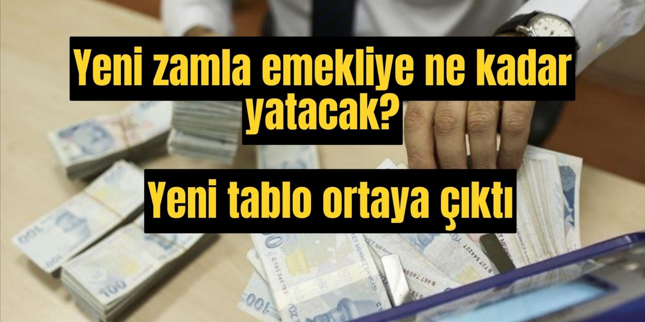 Yeni zamla emekliye ne kadar yatacak? Yeni tablo ortaya çıktı