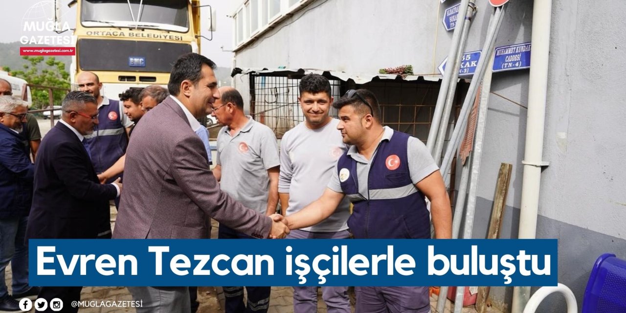 Evren Tezcan işçilerle buluştu