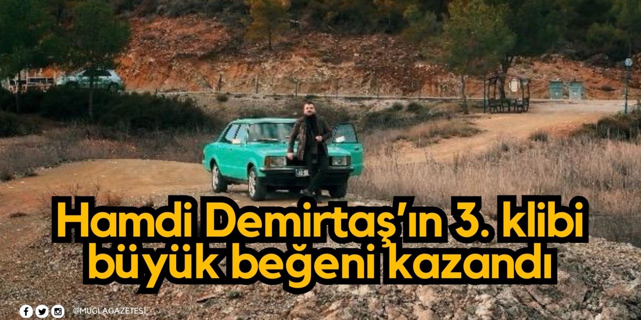 Hamdi Demirtaş’ın 3. klibi büyük beğeni kazandı