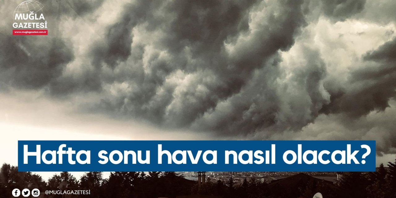 Hafta sonu hava nasıl olacak?