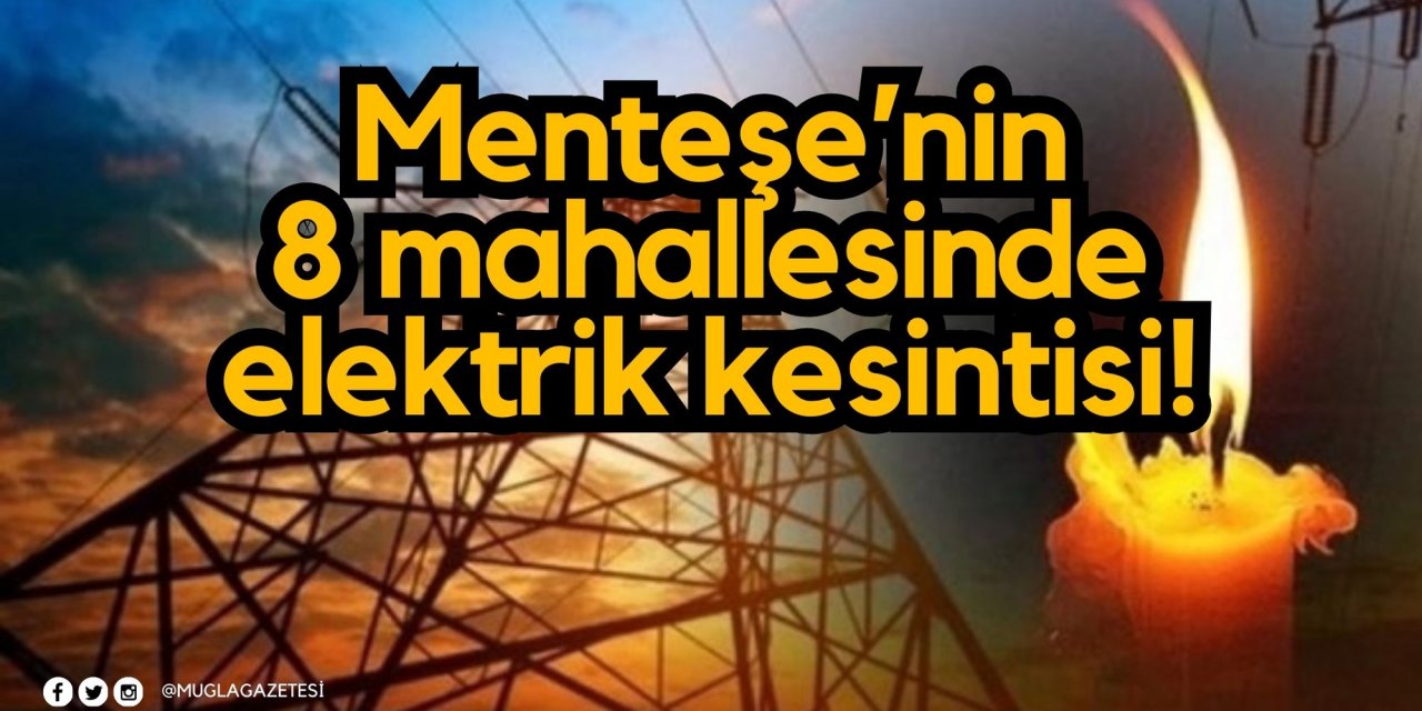 Menteşe’nin 8 mahallesinde elektrik kesintisi!