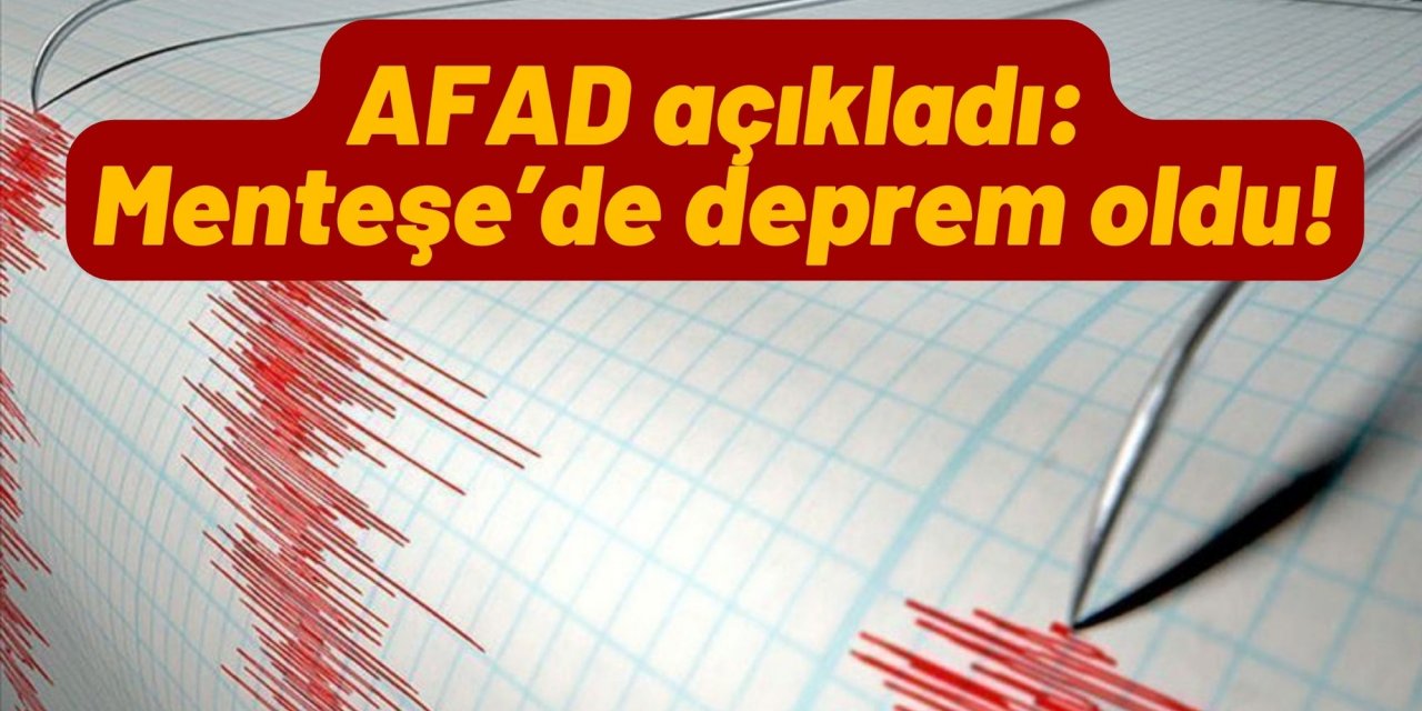 AFAD açıkladı: Menteşe’de deprem oldu!