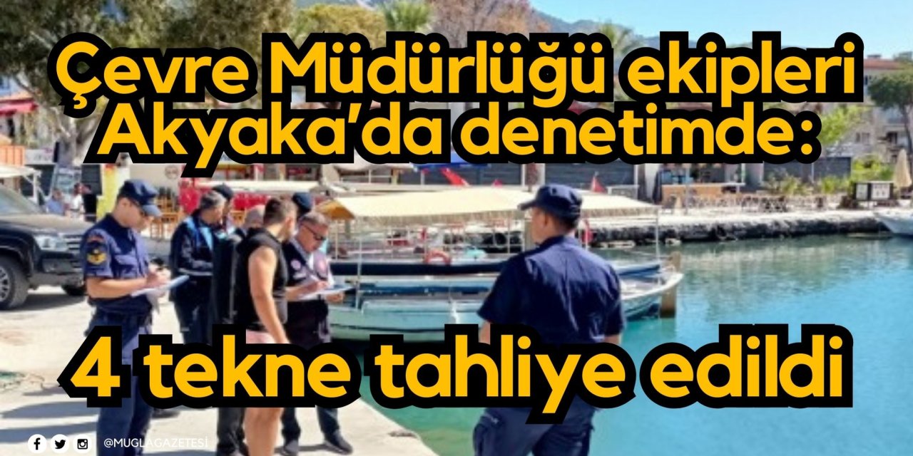 Çevre Müdürlüğü ekipleri Akyaka’da denetimde: 4 tekne tahliye edildi