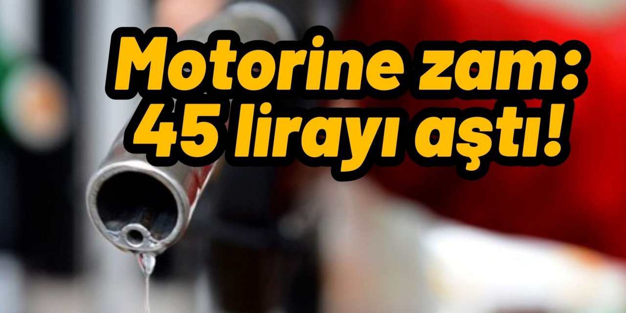 Motorine zam: 45 lirayı aştı!