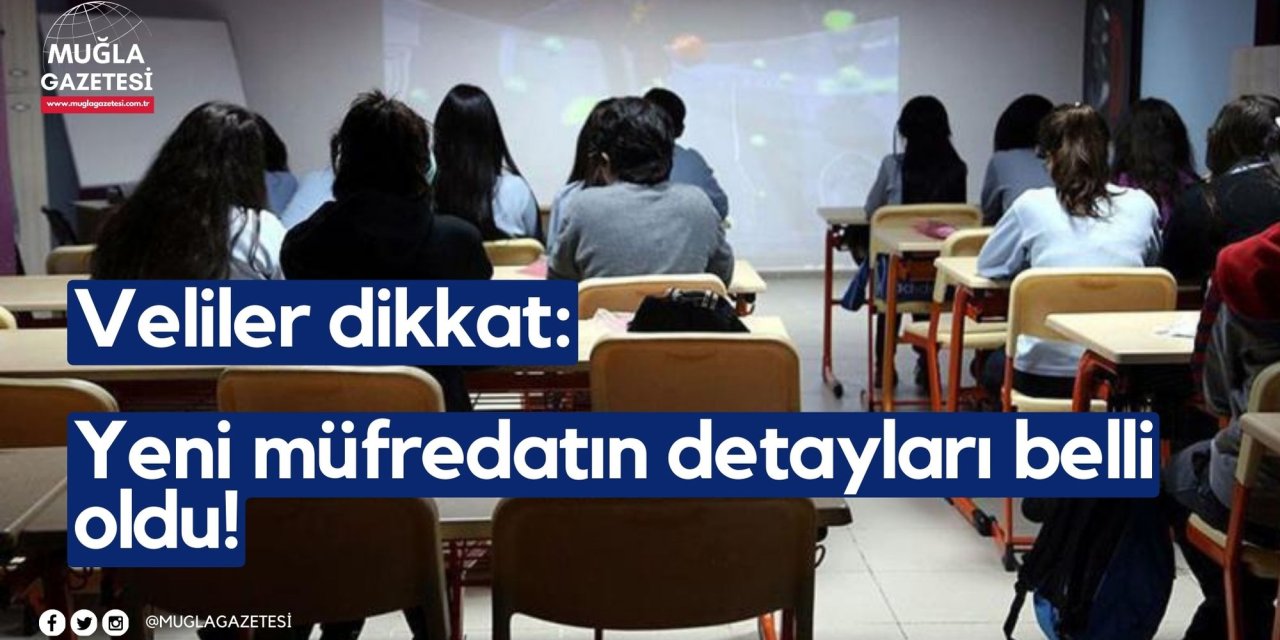 Veliler dikkat: Yeni müfredatın detayları belli oldu!