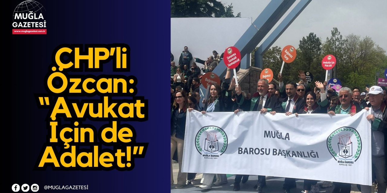 CHP’li Özcan: “Avukat İçin de Adalet!”