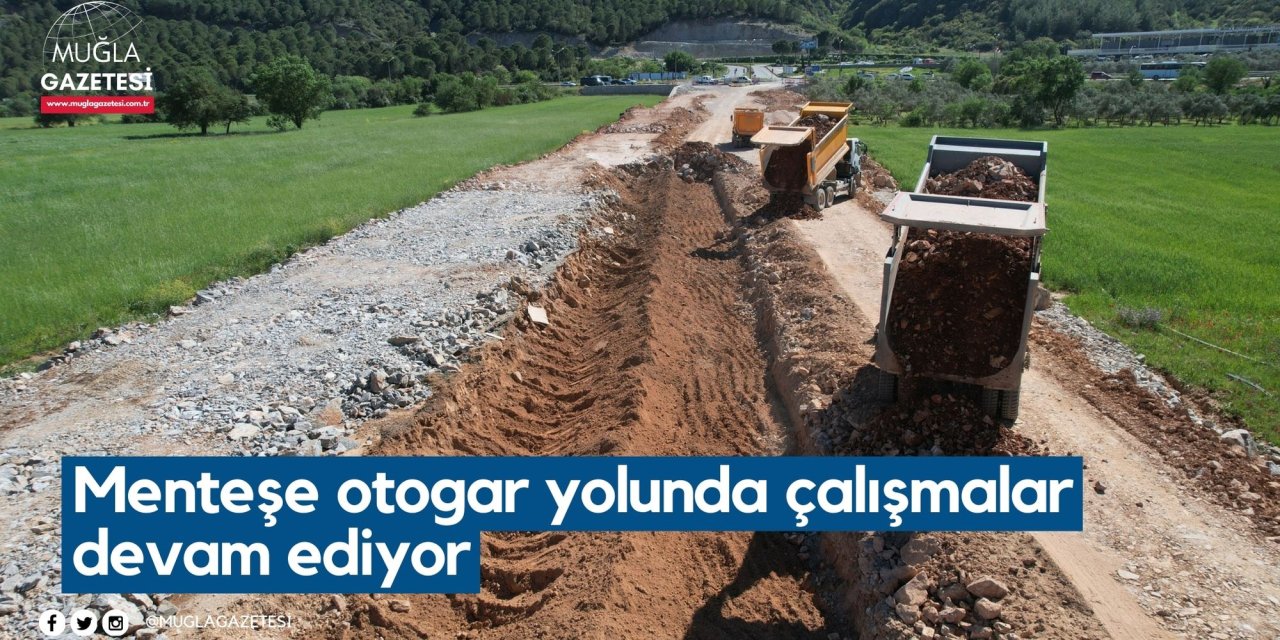 Menteşe otogar yolunda çalışmalar devam ediyor