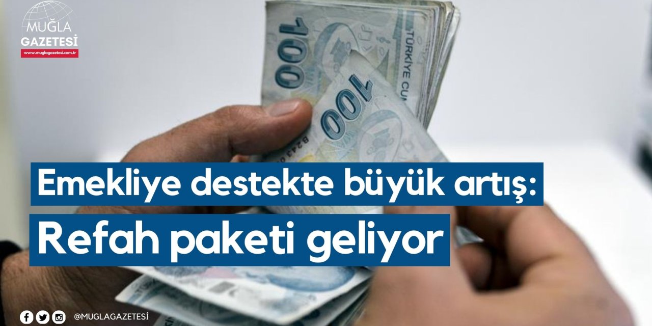 Emekliye destekte büyük artış: Refah paketi geliyor
