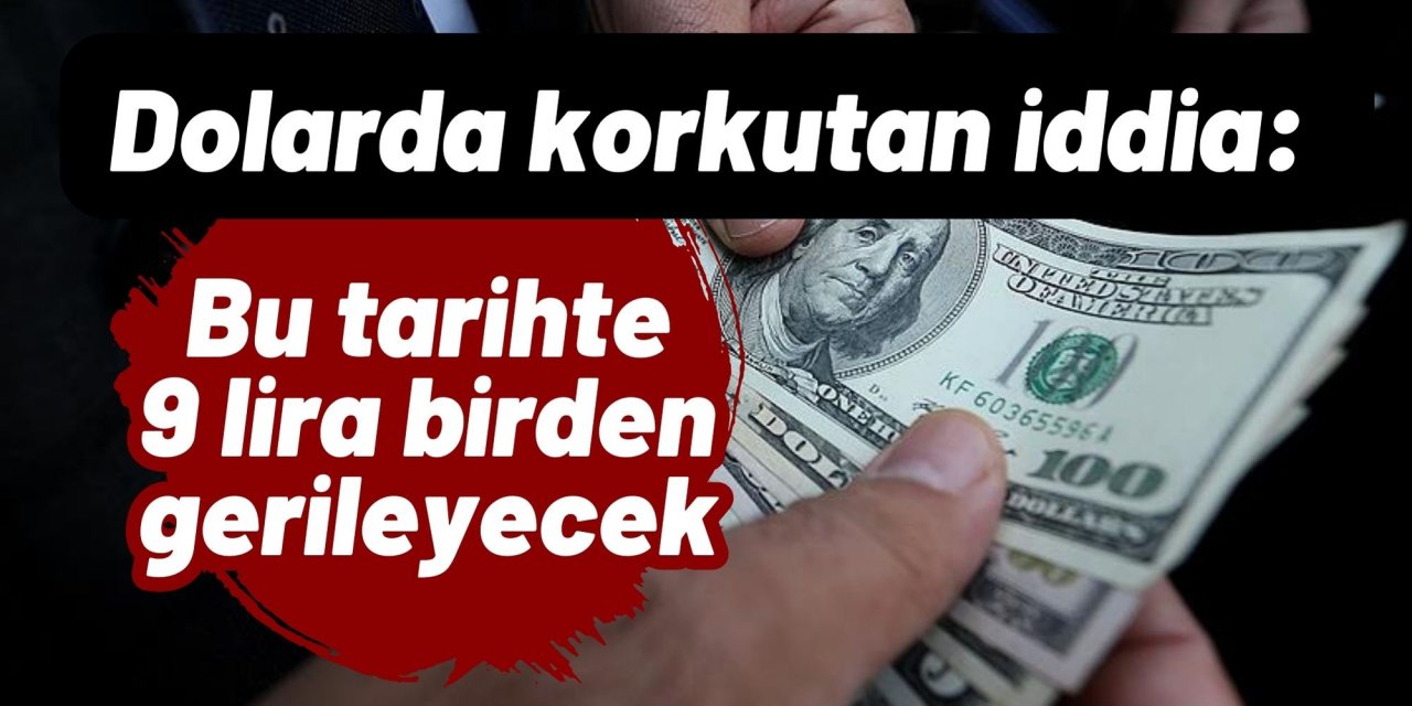 Dolarda korkutan iddia: Bu tarihte 9 lira birden gerileyecek