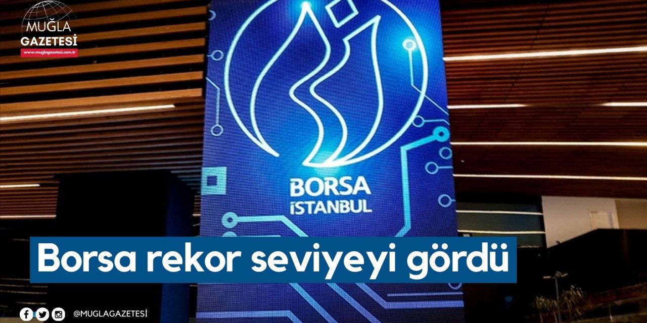 Borsa rekor seviyeyi gördü
