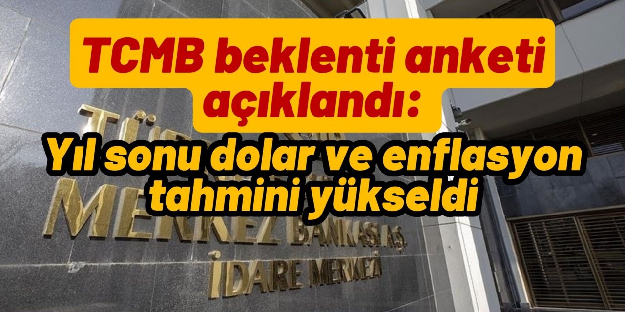 TCMB beklenti anketi açıklandı: Yıl sonu dolar ve enflasyon tahmini yükseldi