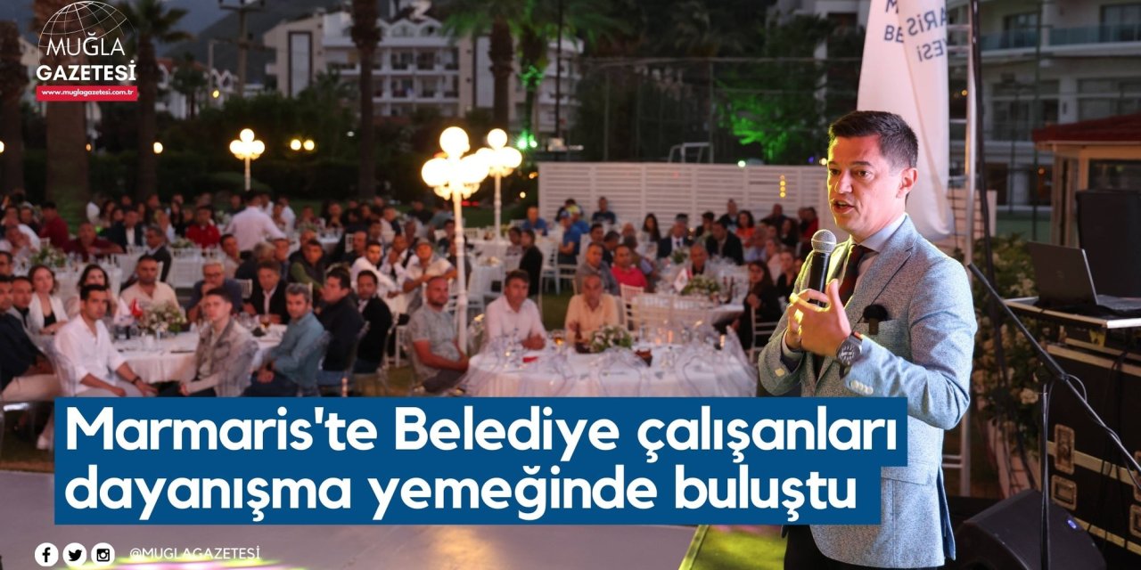 Marmaris'te Belediye çalışanları dayanışma yemeğinde buluştu