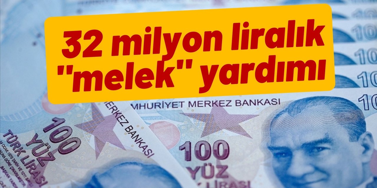 32 milyon liralık "melek" yardımı