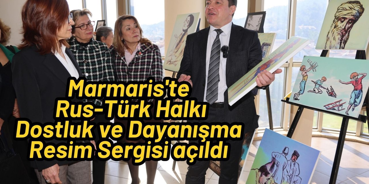 Marmaris'te Rus-Türk Halkı Dostluk ve Dayanışma Resim Sergisi açıldı