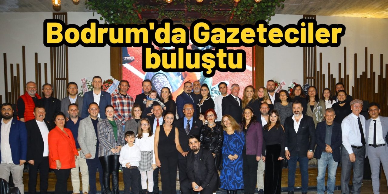 Bodrum'da Gazeteciler buluştu