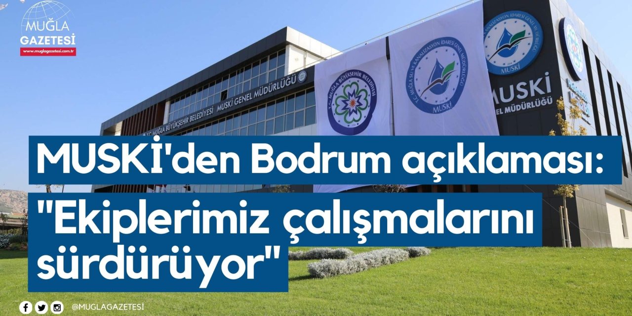 MUSKİ'den Bodrum açıklaması: 