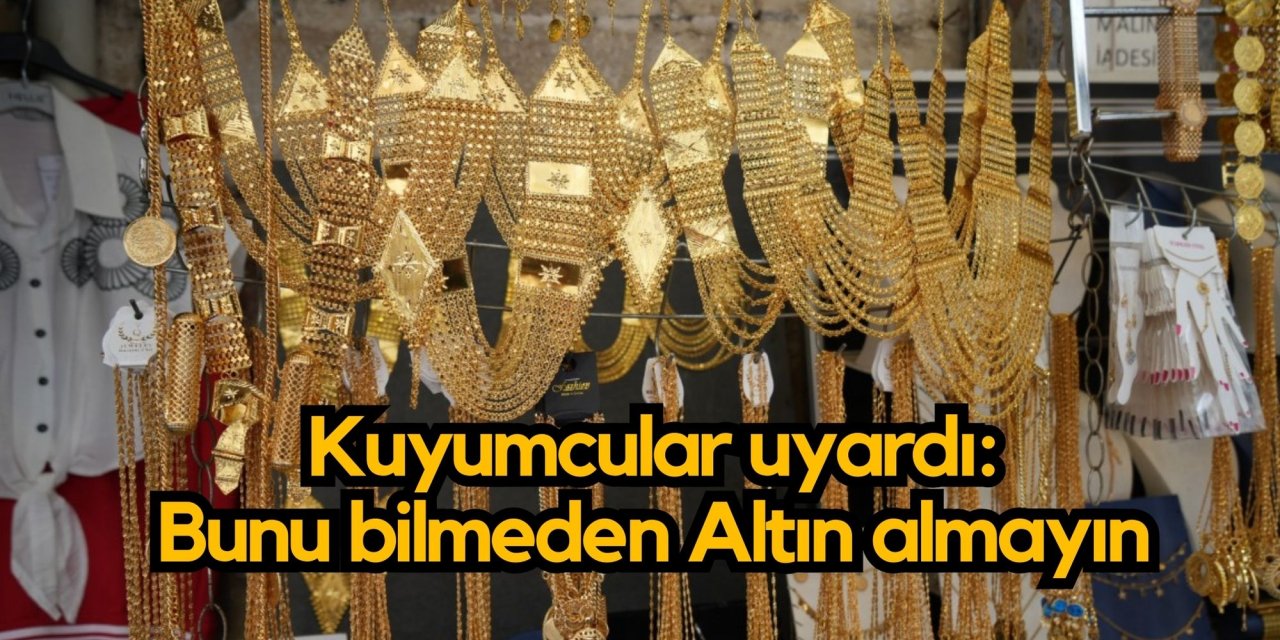 Kuyumcular uyardı: Bunu bilmeden Altın almayın