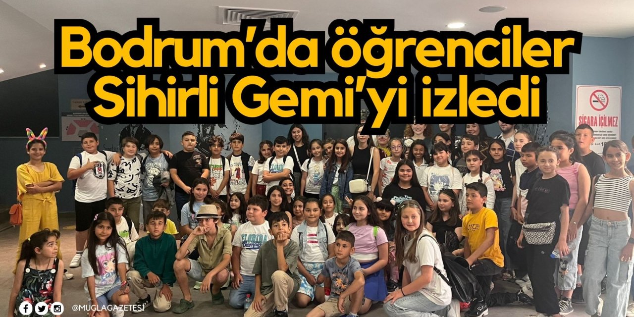 Bodrum’da öğrenciler Sihirli Gemi’yi izledi
