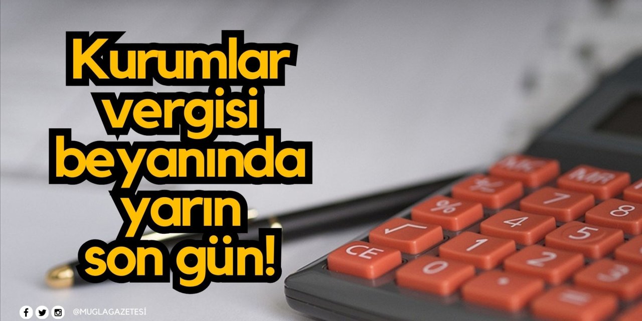 Kurumlar vergisi beyanında yarın son gün!