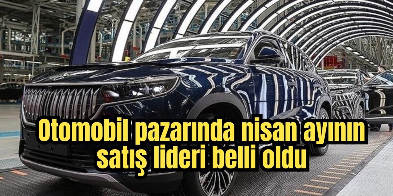 Otomobil pazarında nisan ayının satış lideri belli oldu