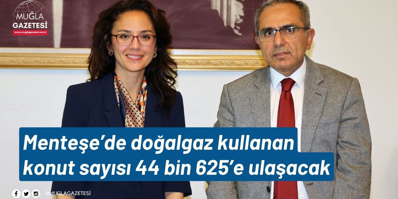 Menteşe’de doğalgaz kullanan konut sayısı 44 bin 625’e ulaşacak