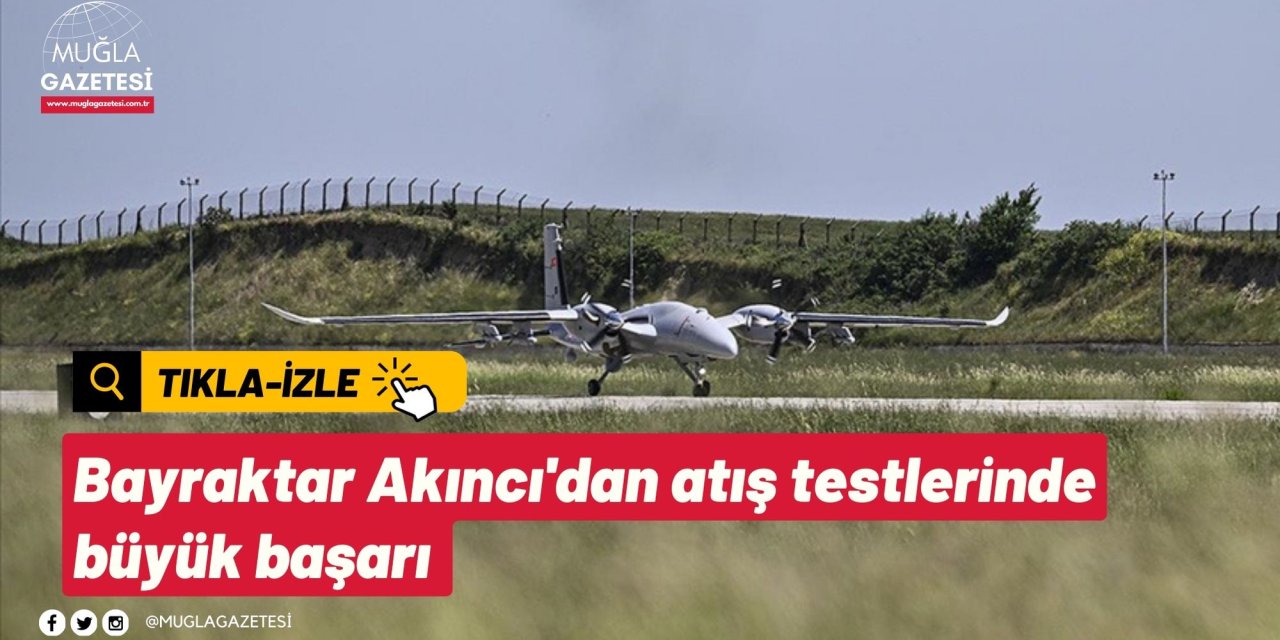 Bayraktar Akıncı'dan atış testlerinde büyük başarı