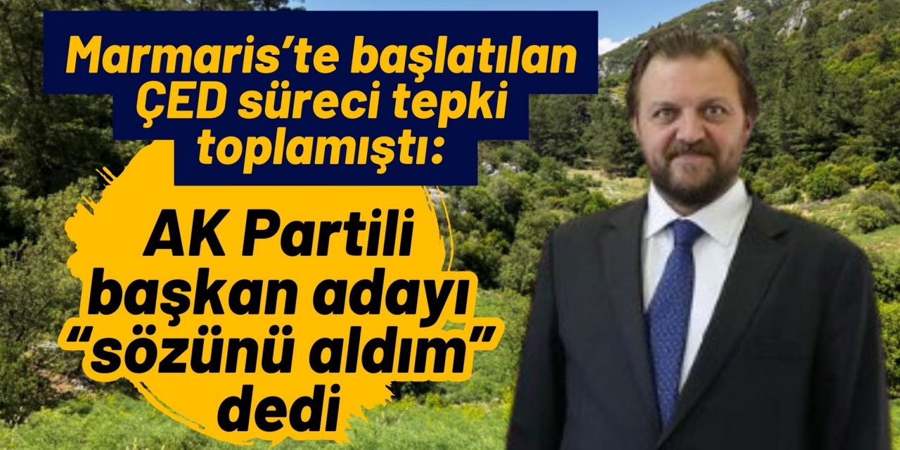 Marmaris’te başlatılan ÇED süreci tepki toplamıştı: AK Partili başkan adayı “sözünü aldım” dedi