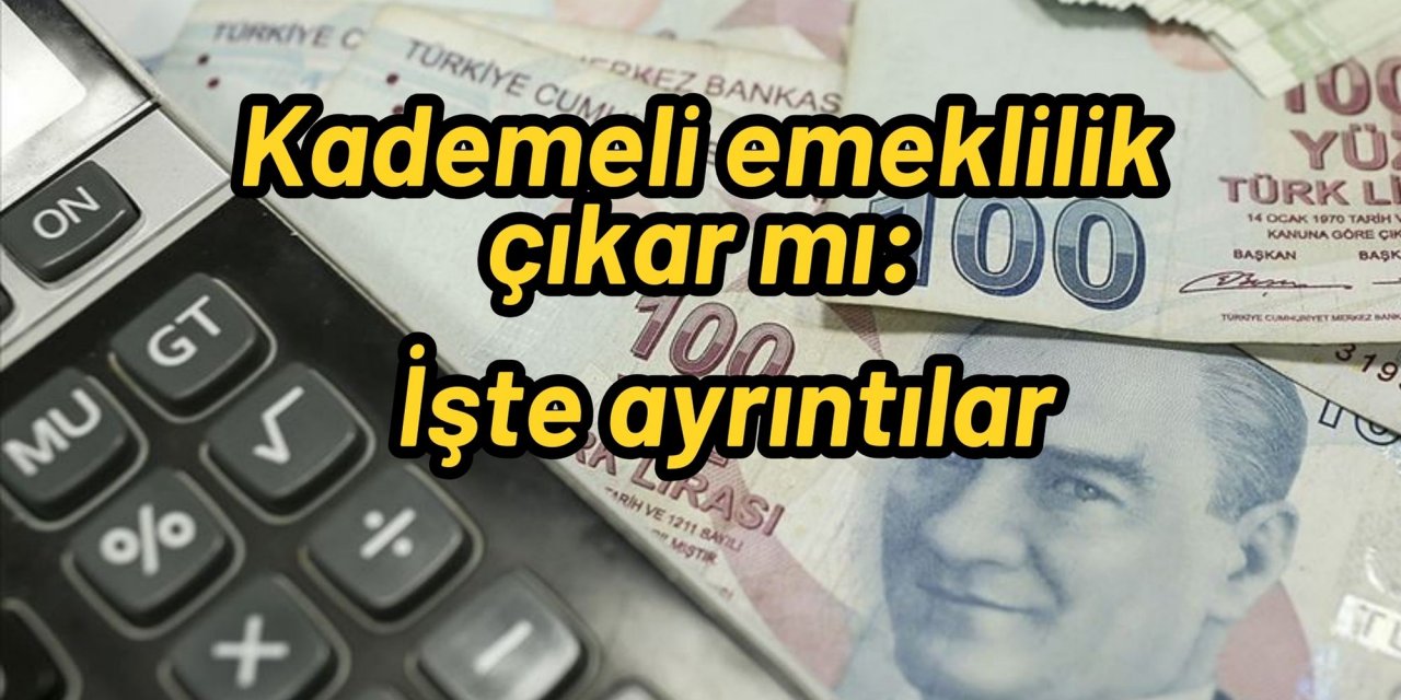 Kademeli emeklilik çıkar mı: İşte ayrıntılar