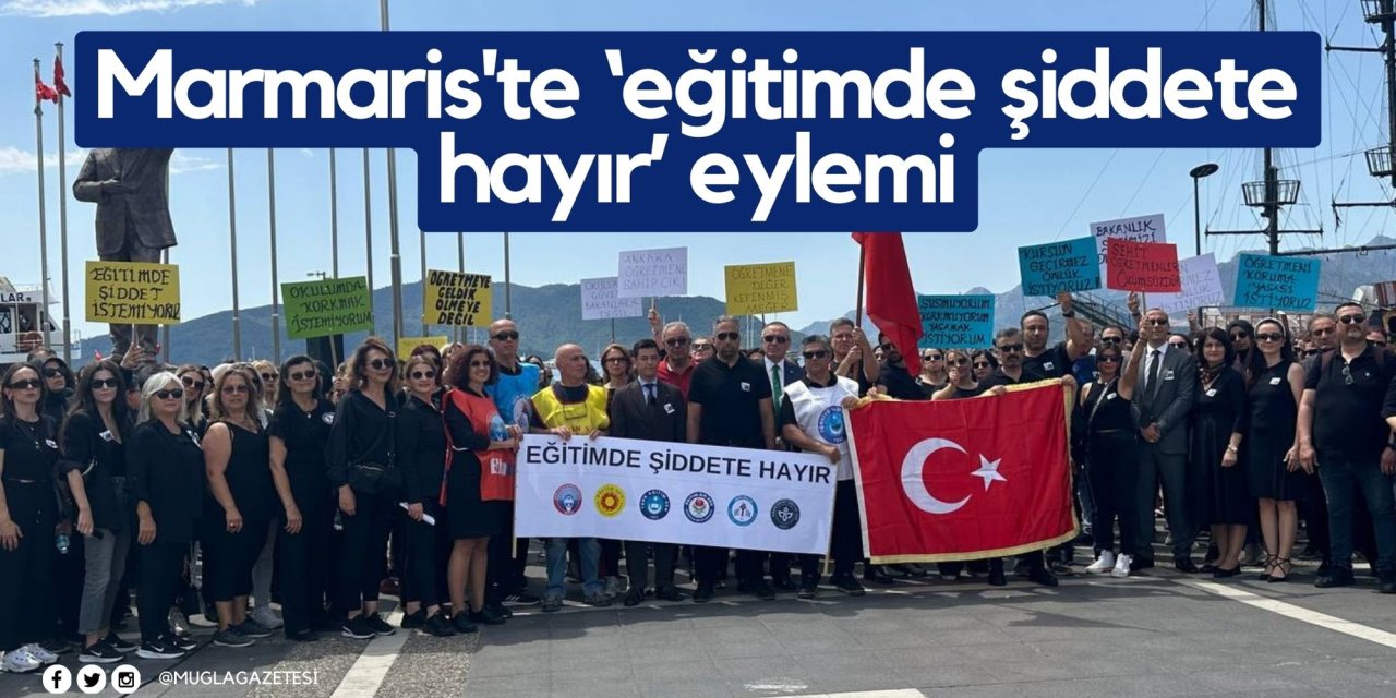 Marmaris'te ‘eğitimde şiddete hayır’ eylemi
