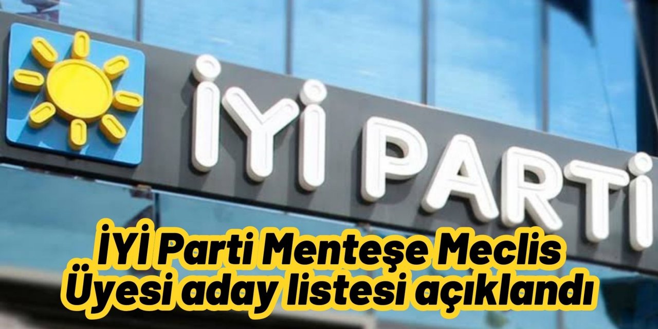 İYİ Parti Menteşe Meclis Üyesi aday listesi açıklandı
