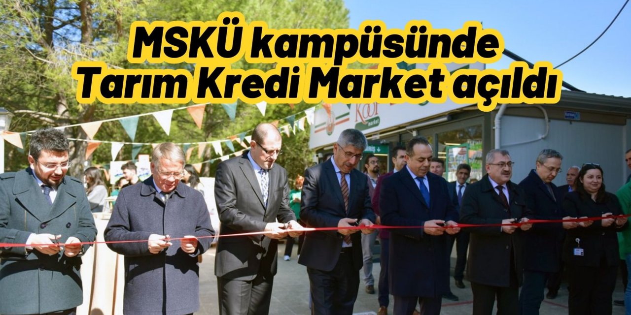 MSKÜ kampüsünde Tarım Kredi Market açıldı