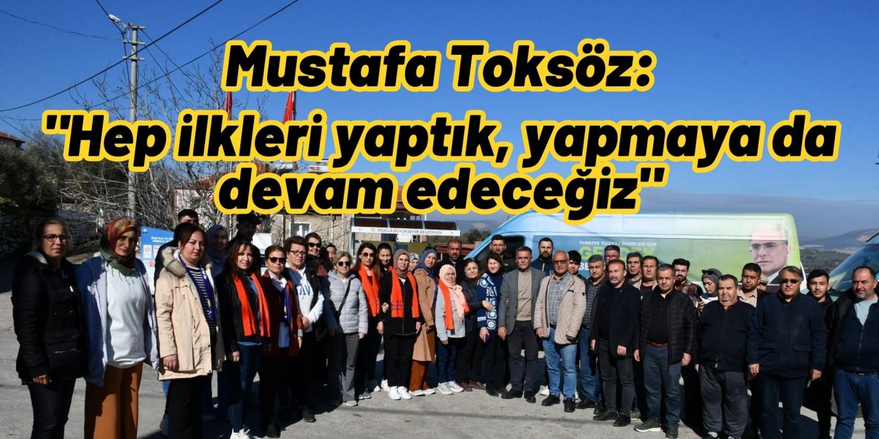 Mustafa Toksöz: "Hep ilkleri yaptık, yapmaya da devam edeceğiz"