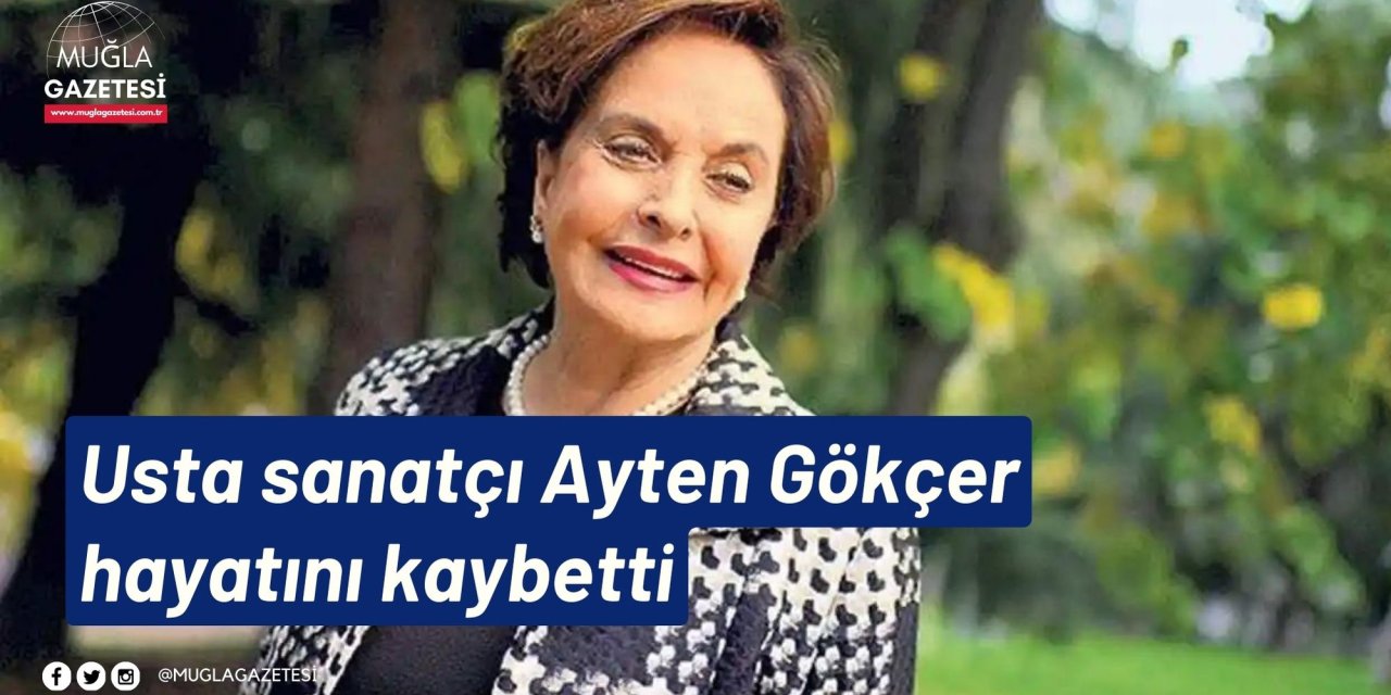 Usta sanatçı Ayten Gökçer hayatını kaybetti