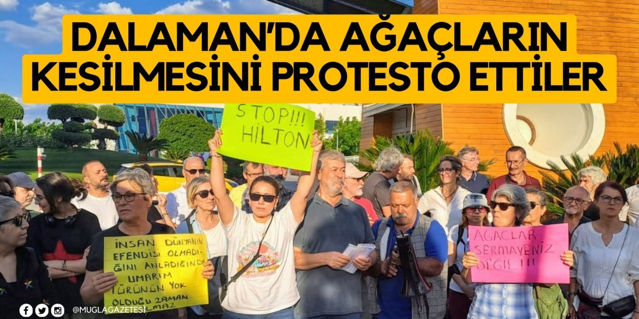 DALAMAN’DA AĞAÇLARIN KESİLMESİNİ PROTESTO ETTİLER