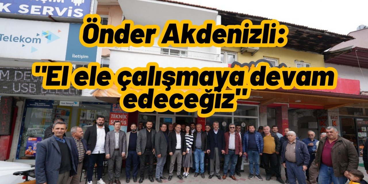 Önder Akdenizli: "El ele çalışmaya devam edeceğiz"