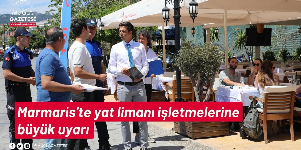 Marmaris'te yat limanı işletmelerine büyük uyarı