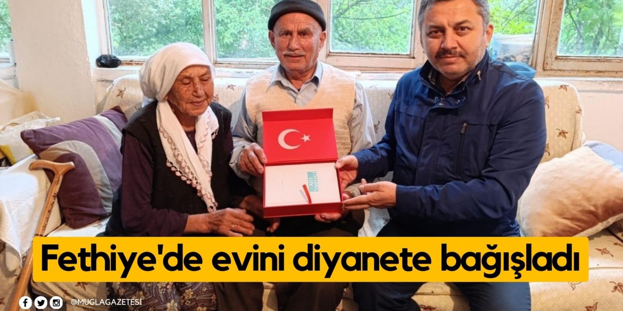 Fethiye'de evini diyanete bağışladı