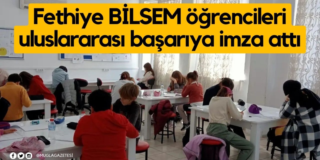 Fethiye BİLSEM öğrencileri uluslararası başarıya imza attı