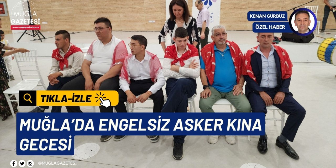 MUĞLA’DA ENGELSİZ ASKER KINA GECESİ
