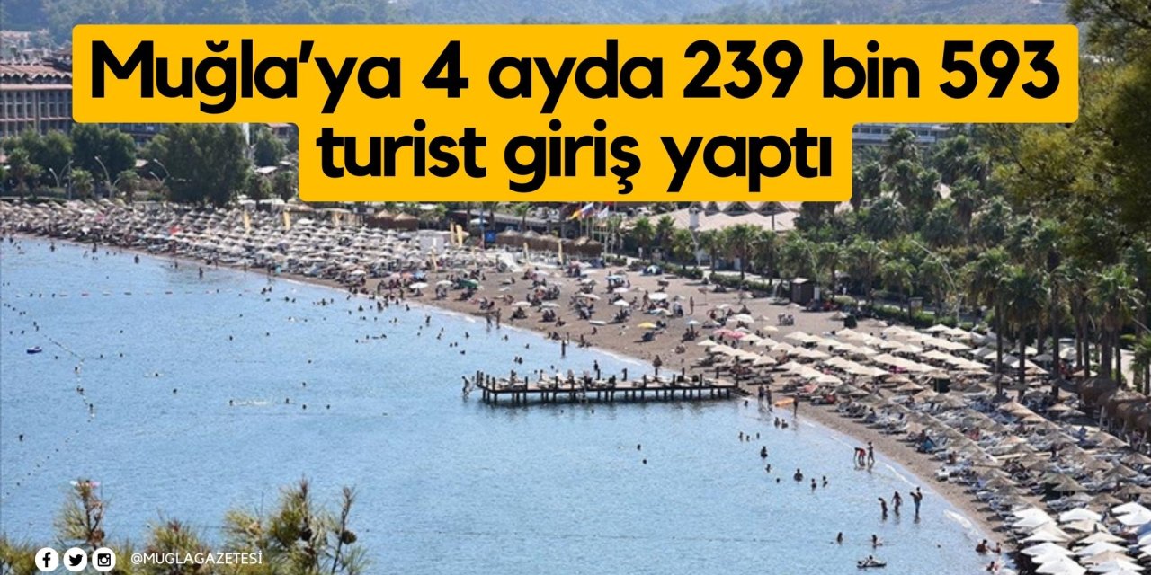 Muğla’ya 4 ayda 239 bin 593 turist giriş yaptı